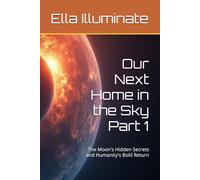 Our Next Home in the Sky Part 1: The Moon's Hidden Secrets and Humanity's Bold Return