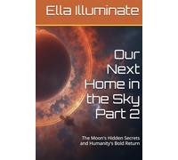 Our Next Home in the Sky Part 2: The Moon's Hidden Secrets and Humanity's Bold Return