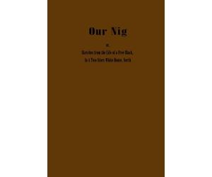 Our Nig; or, Sketches from the Life of a Free Black, In A Two-Story White House