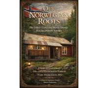 Our Norwegian Roots: The Tolleiv (Tom) and Maria (Marie) Haakonson Story