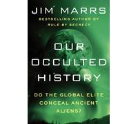 Our Occulted History: Do the Global Elite Conceal Ancient Aliens? - A Controversial Investigation into Non-Human Visitation and Human Origins