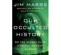 [(Our Occulted History: Do the Global Elite Conceal Ancient Aliens?)] [Author: Jim Marrs] published on (February, 2013)