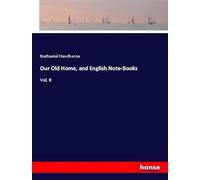 Our Old Home, and English Note-Books: Vol. II