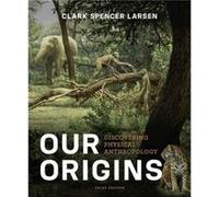 Our Origins: Discovering Physical Anthropology (Paperback) Clark Spencer The Ohio State University Larsen, (Auteur)