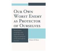 Our Own Worst Enemy As Protector of Ourselves Byron Renz (Auteur)