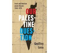 Our Palestine Question: Israel and American Jewish Dissent, 1948-1978