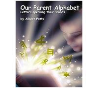 Our Parent Alphabet: Letters Speaking Their Sounds (The Anatomic Alphabet)