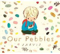 Our Pebbles: By Jarvis, the award-winning picture-book maker of The Boy With Flowers in His Hair
