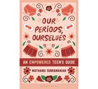 Our Periods, Ourselves An Empowered Teen's Guide - Mathangi Subramanian - Bloomsbury Academic - ebook (ePub) - Livre