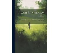 Our Pharisaism: A Sermon Preached At St. Paul's Knightsbridge, On Ash-Wednesday, 1868