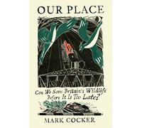 Our Place: Can We Save Britain’s Wildlife Before It Is Too Late?