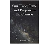 Our Place, Time And Purpose In The Cosmos (Black And White)