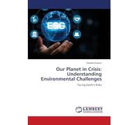 Our Planet in Crisis: Understanding Environmental Challenges: Facing Earth's Risks
