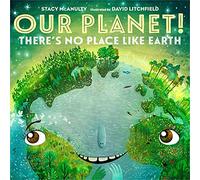 Our Planet!: There's No Place Like Earth