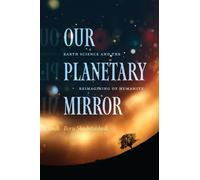 Our Planetary Mirror: Earth Science and the Reimagining of Humanity