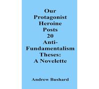 Our Protagonist Heroine Posts 20 Anti-Fundamentalism Theses: A Novelette