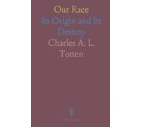 Our Race: Its Origin and Its Destiny