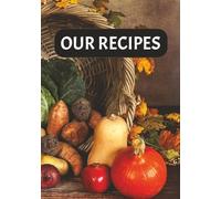 Our Recipes: Blank Recipe Notebook | Write Your Own Favorite Meals |