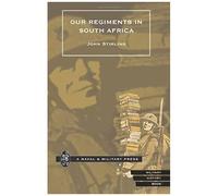 Our Regiments In South Africa 1899-1902.