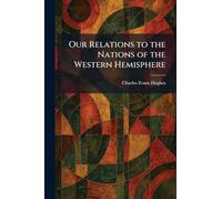 Our Relations to the Nations of the Western Hemisphere