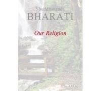 Our Religion, this book elaborates all the existing religions Shuddhananda Bharati (Auteur)