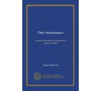 Our renaissance: essays on the reform and revival of classical studies