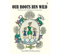 Our Roots Run Wild: The History of the Highlands of Central India