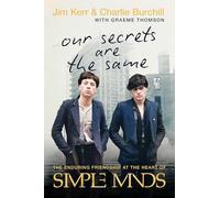 Our Secrets Are the Same: The Enduring Friendship at the Heart of Simple Minds