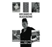 Our Shades Of Black History Volume 2: Individual Stories From Black Men And Women From Moments In Time
