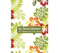 Our Shared Adventure: The Ultimate Girls' Trip Journal