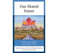 Our Shared Future Foreword by David Barnard , Contributions by Peter Bisson , Contributions by Robert Chrismas , Contributions by Ronald Evans , Contributions by Joseph Garcea , Contributions by Dale