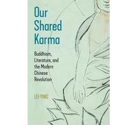 Our Shared Karma: Buddhism, Literature, and the Modern Chinese Revolution