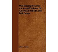 Our Singing Country - A Second Volume Of American Ballads And Folk Songs