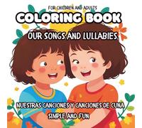 Our Songs and Lullabies - Coloring Book: Nuestras Canciones y Canciones de Cuna