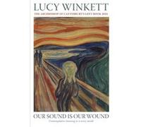 Our Sound Is Our Wound Lucy Winkett (Auteur)