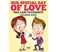 Our Special Day Of Love Will Last To Eternity Coloring Book