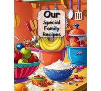 Our Special Family Recipes: Keepsake Journal to Share, Preserve, and Celebrate your beloved family recipes or for the culinary friend in your life: ... to get you started on your culinary journey