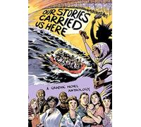 Our Stories Carried Us Here: A Graphic Novel Anthology