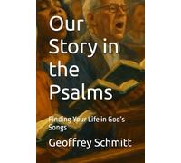 Our Story in the Psalms: Finding Your Life in God’s Songs