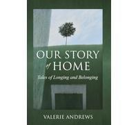 Our Story Of Home: Tales of Longing and Belonging