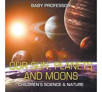 Our Sun, Planets And Moons Children's Science & Nature