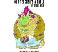 Our Teacher's a Troll - [Livre en VO] Dennis Kelly (Auteur)