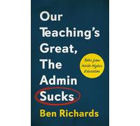Our Teaching's Great, The Admin Sucks: Tales From Inside Higher Education