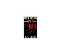 Our Thing: Part Ii: Empire Ascending Paperback Book By A.R. Sgroi