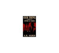 Our Thing: Part Iv: Empire Of Ashes