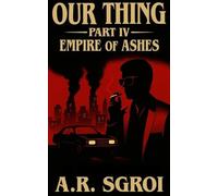 Our Thing: Part IV: Empire of Ashes