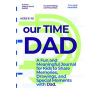 OUR TIME DAD: A Fun and Meaningful Journal for Kids to Share Memories, Drawings, and Special Moments with Dad.