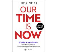 Our Time Is Now Zohran Mamdani - Vom Aktivisten zum Hoffnungsträger einer Generation - Luzia Geier - Quadriga - ebook (ePub) - Livre