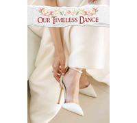 Our Timeless Dance: An Elegant Journey Through Planning, Details, Inspiration, and Memories to Celebrate Your Unique Love Story
