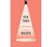 Our Town American Classics Edition: A Play in Three Acts